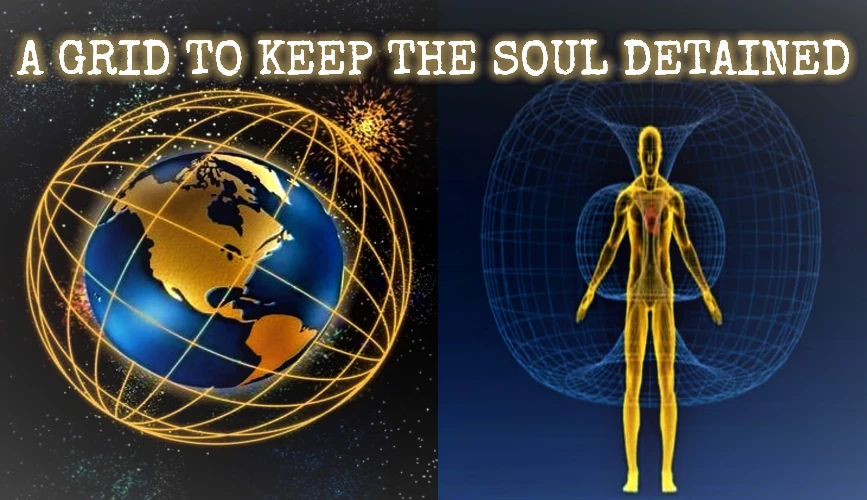 The Soul-Net: a Frequency Grid that keeps the Soul detained