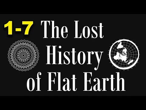 The Lost History of Flat Earth part  FULL (1-7)